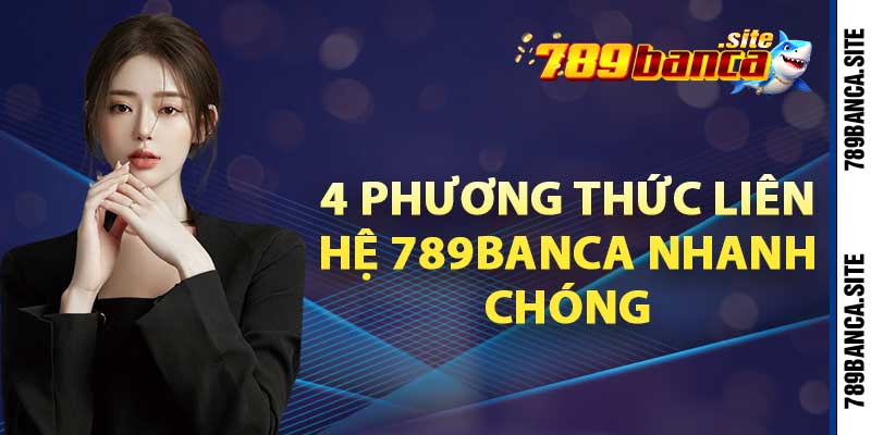 4 Phương thức liên hệ 789Banca nhanh chóng